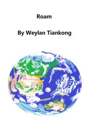 Title: Roam, Author: Weylan Tiankong