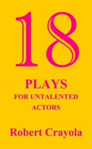 Title: 18 Plays For Untalented Actors, Author: Robert Crayola
