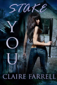 Title: Stake You (Stake You #1), Author: Claire Farrell
