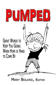Title: Pumped: Great Words to Keep You Going When Hope Is Hard To Come By, Author: Mary Boland