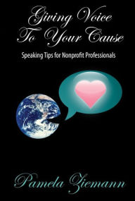 Title: Giving Voice To Your Cause, Author: Pamela Ziemann