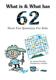 Title: What Is and What Has... 62 Short Fun Questions for Kids, Author: James Charneski