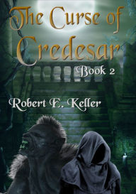 Title: The Curse of Credesar, Book 2, Author: Robert E. Keller