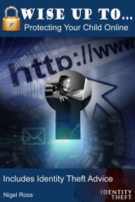 Title: Wise Up To...Protecting Your Child Online, Author: Nigel Ross