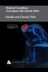Title: Medical Conditions Associated with Suicide Risk: Suicide and Chronic Pain, Author: Dr. Alan L. Berman