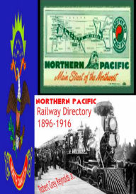 Title: Northern Pacific Railway Directory Fargo, North Dakota 1896-1916, Author: Robert Grey Reynolds
