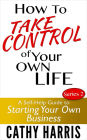 How To Take Control Of Your Own Life: A Self-Help Guide to Starting Your Own Business (Series 2)