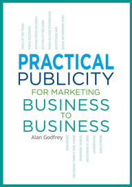 Title: Publicity for Marketing Business to Business, Author: Alan Godfrey