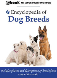 Title: Encyclopedia of Dog Breeds, Author: My Ebook Publishing House