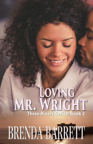 Title: Loving Mr. Wright (Three Rivers Series: Book 2), Author: Brenda Barrett