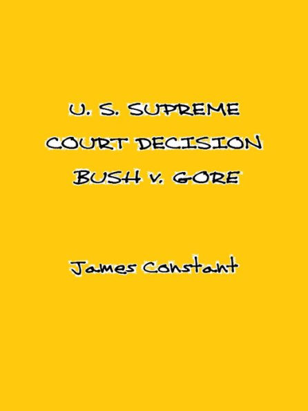 U. S. Supreme Court Decision Bush v. Gore