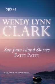 Title: Fatty Patty: A Romantic Short Story (San Juan Island Stories #1), Author: Wendy Lynn Clark