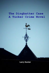 The Dingbatter Case: A Tucker Crime Novel