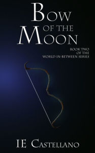 Title: Bow of the Moon, Author: IE Castellano