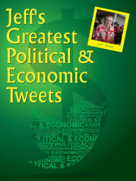 Title: Jeff's Greatest Political & Economic Tweets, Author: Jeffrey Weber
