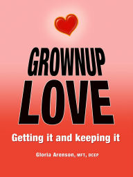 Grownup Love: Getting It & Keeping It