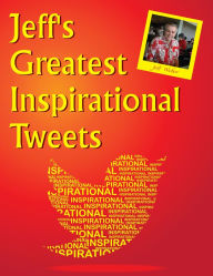Title: Jeff's Greatest Inspirational Tweets, Author: Jeffrey Weber