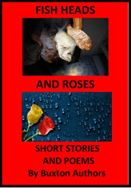 Title: Fish Heads and Roses, Author: Buxton Authors
