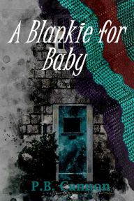 Title: A Blankie for Baby, Author: P.B. Cannon