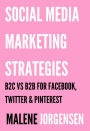 Social Media Marketing Strategies: B2C vs. B2B for Facebook, Twitter and Pinterest