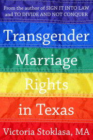 Title: Transgender Marriage Rights in Texas, Author: Victoria Stoklasa