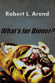 Title: What's for Dinner?, Author: Robert L. Arend