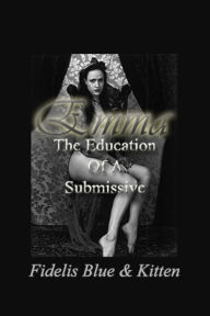 Title: Emma: The Education of a Submissive, Author: Fidelis Blue