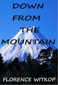 Title: Down From the Mountain, Author: Florence Witkop
