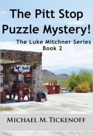 Title: The Pitt Stop Puzzle Mystery! The Luke Mitchner Series Book 2, Author: Michael M. Tickenoff