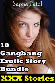 XXX Stories-10 Gangbang Erotic Story Bundle