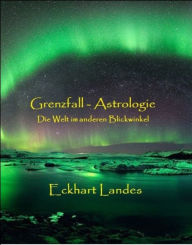 Grenzfall Astrologie: Die Welt im anderen Blickwinkel