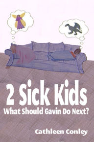 Title: 2 Sick Kids: What Should Gavin Do Next?, Author: Cathleen Conley