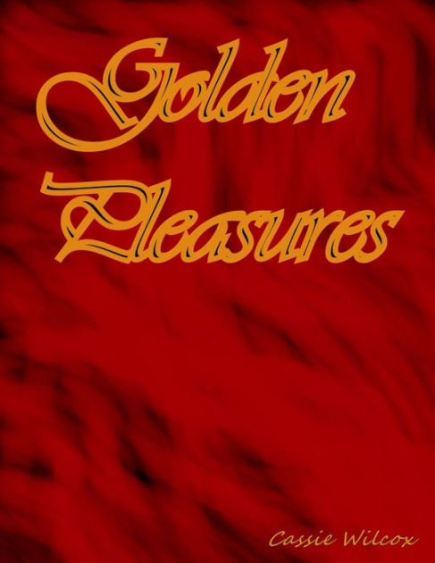 Golden Pleasures By Cassie Willcox EBook Barnes Noble
