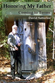 Title: Honoring My Father: Coming to Terms, Author: David Satterlee