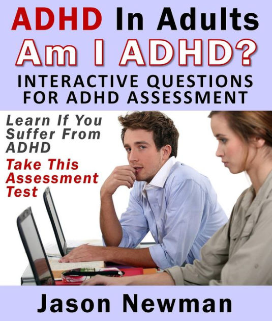 ADHD In Adults Am I ADHD? Interactive Questions For ADHD Assessment by