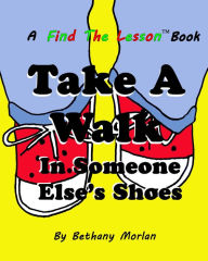 Title: Take A Walk In Someone Else's Shoes (Find The Lesson, #1), Author: Bethany Morlan