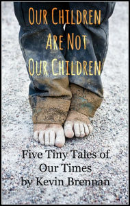 Title: Our Children Are Not Our Children, Author: Kevin Brennan