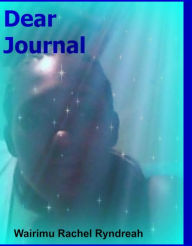 Title: Dear Journal, Author: Wairimu Rachel Ryndreah