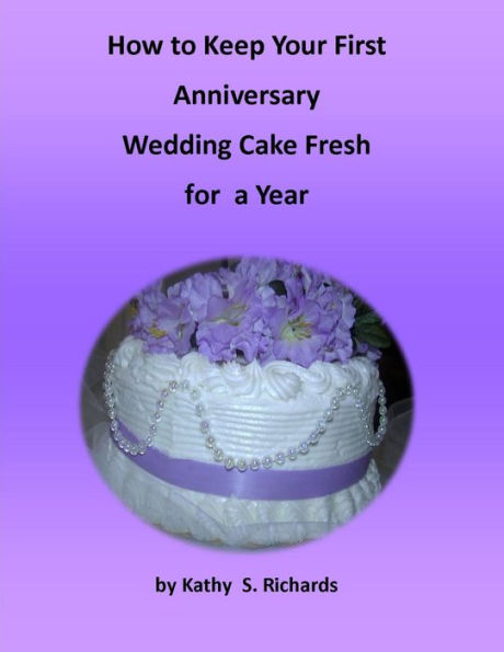 How to Keep Your First Anniversary Wedding Cake Fresh for a Year