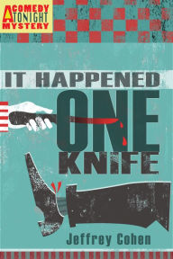 Title: It Happened One Knife: A Comedy Tonight Mystery, Author: Jeffrey Cohen