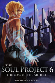 Title: The Soul Project 6 The Loss Of The Article, Author: Michael Arnold
