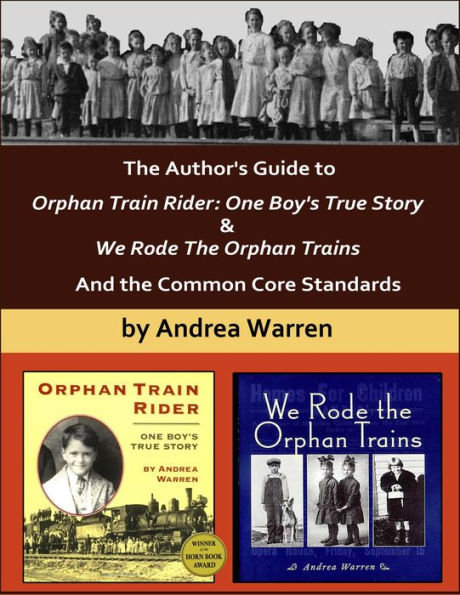 The Author's Guide to Orphan Train Rider: One Boy's True Story & We Rode the Orphan Trains, And the Common Core Standards