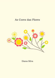 Title: As Cores das Flores, Author: Diana Silva