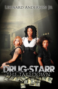 Title: Drug Starr: The Take Down, Author: Leonard Anderson Jr