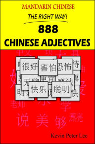 Title: Mandarin Chinese The Right Way! 888 Chinese Adjectives, Author: Kevin Peter Lee