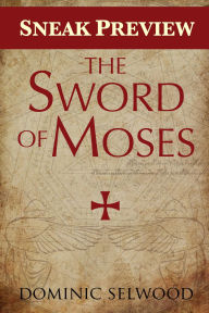 Title: The Sword of Moses (Sneak Preview), Author: Dominic Selwood