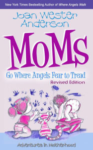 Title: Moms Go Where Angels Fear to Tread, Revised Edition, Author: Joan Anderson