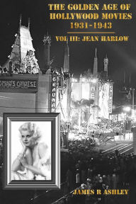 Title: The Golden Age of Hollywood Movies 1931-1943: Vol III, Jean Harlow, Author: James R Ashley