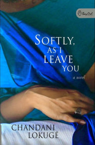 Title: Softly, As I Leave You, Author: Chandani Lokugé