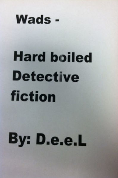 Wads: Hard Boiled - Detective Fiction By: D.e.e.L